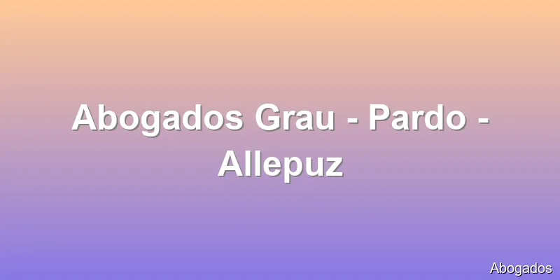 Abogados Grau - Pardo - Allepuz