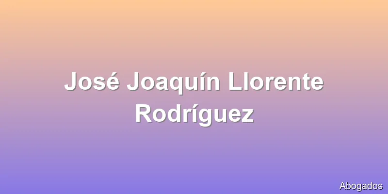 José Joaquín Llorente Rodríguez