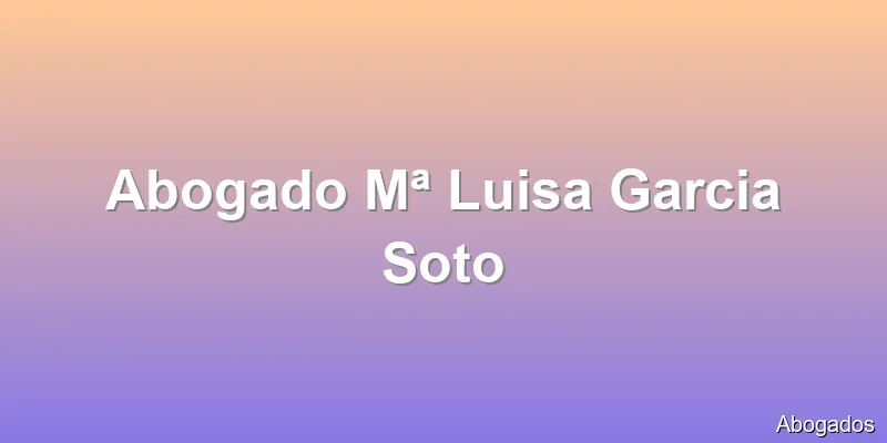 Abogado Mª Luisa Garcia Soto
