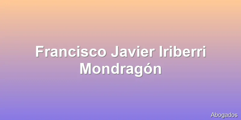 Francisco Javier Iriberri Mondragón